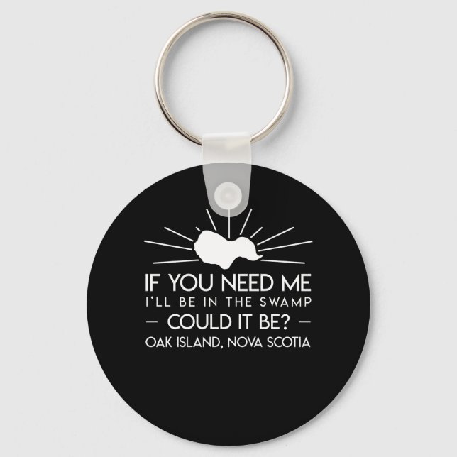 Ill Be In Swamp Oak Island Nova Scotia Key Ring (Front)
