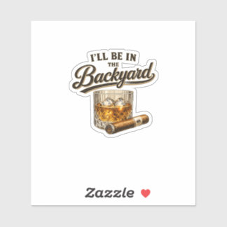 I'll Be in The Backyard Funny Bourbon Cigar Lover