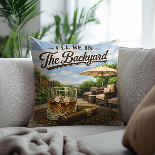 I'll Be in The Backyard Funny Bourbon Cigar Lover Cushion