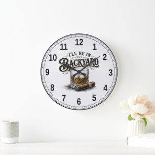 I'll Be in The Backyard Funny Bourbon Cigar Lover Large Clock