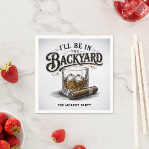 I'll Be in The Backyard Funny Bourbon Cigar Lover Napkin