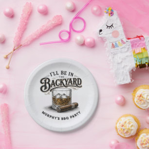 I'll Be in The Backyard Funny Bourbon Cigar Lover Paper Plate