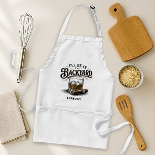 I'll Be in The Backyard Funny Bourbon Cigar Lover Standard Apron
