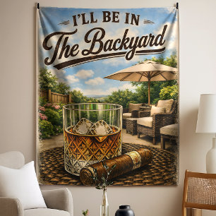I'll Be in The Backyard Funny Bourbon Cigar Lover Tapestry