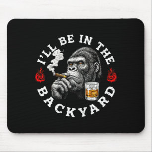 Ill Be In The Backyard Funny Cigar Bourbon Humor M Mouse Pad