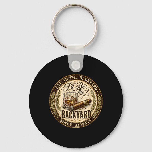 Ill Be In The Backyard Funny Cigar Lover Key Ring (Front)