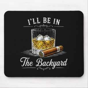 Ill Be In The Backyard Funny Cigar Lover Mouse Pad