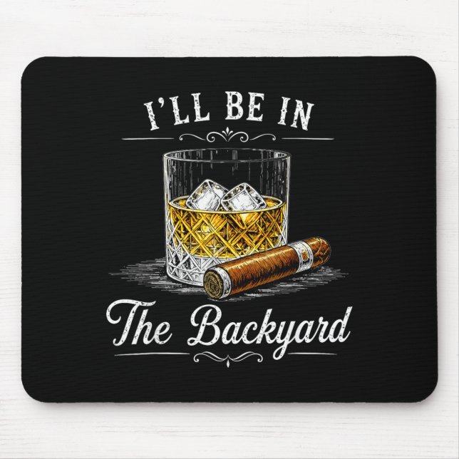 Ill Be In The Backyard Funny Cigar Lover Mouse Pad (Front)