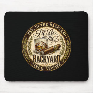 Ill Be In The Backyard Funny Cigar Lover Mouse Pad