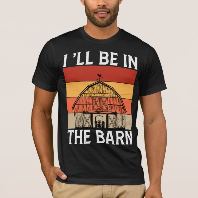 I'LL Be in The Barn    T-Shirt (Front)