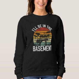 Ill Be In The Basement Drummer Drumsticks Sweatshirt