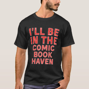 I'Ll Be In The Comic Book Haven Comic Books Distre T-Shirt