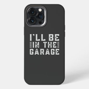 I'll be In The Garage, Car enthusiast iPhone 13 Pro Max Case