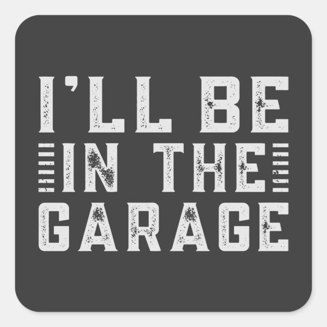 I'll be In The Garage, Car enthusiast Square Sticker (Front)