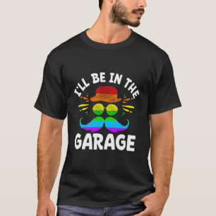 Ill Be In The Garage Fathers Day Mechanic Parents T-Shirt