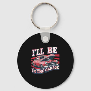 Ill Be In The Garage Joke Car Mechanics Funny Quot Key Ring