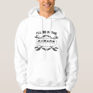 I'll be In The Garage, mechanic and car lover Hoodie