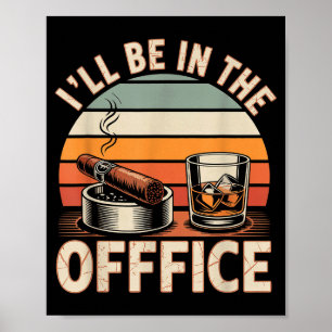 I'll Be In The Office Cigar - Bourbon Whiskey Dad  Poster