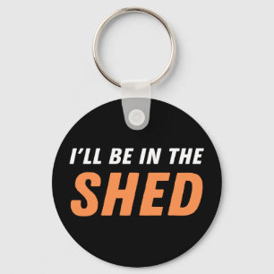 I'll Be In The Shed - Funny Pun, Shedding Laughter Key Ring