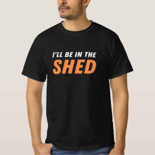 I'll Be In The Shed - Funny Pun, Shedding Laughter T-Shirt