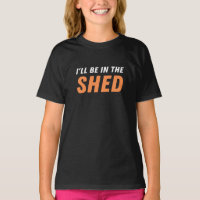 I'll Be In The Shed - Funny Pun, Shedding Laughter