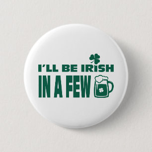 I'll be Irish in a Few Beers. St. Patrick's 6 Cm Round Badge