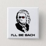I'll Be Johann Sebastian Bach 15 Cm Square Badge<br><div class="desc">Sci-fi version of Johann Sebastian Bach.  Great for band geeks or sci-fi nerds,  though of course those two groups aren't mutually exclusive.  If you are both,  buy two.</div>