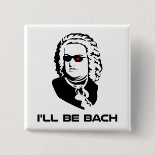 I'll Be Johann Sebastian Bach 15 Cm Square Badge