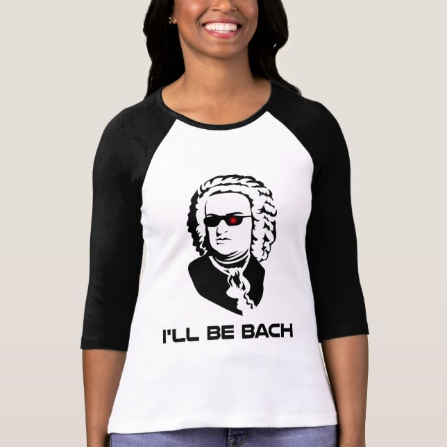 I'll Be Johann Sebastian Bach T-Shirt (Front)