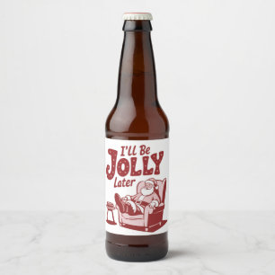 I'll Be Jolly Later Funny Santa Christmas Humour Beer Bottle Label