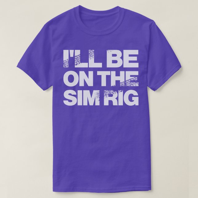 Ill Be On The Sim Rig Motor Sport Design T-Shirt (Design Front)