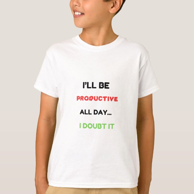 "I'll Be Productive All Day... I Doubt It"-T-Shirt T-Shirt (Front)