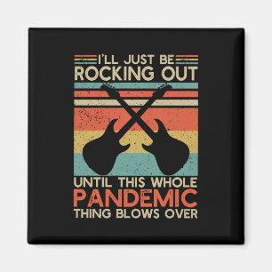 I'll Be Rocking Out Until This Whole Pandemic Magnet