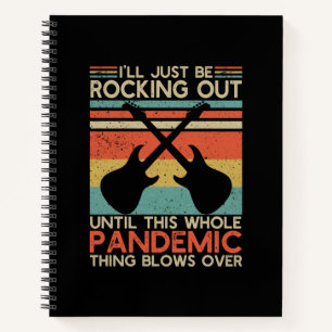 I'll Be Rocking Out Until This Whole Pandemic Notebook