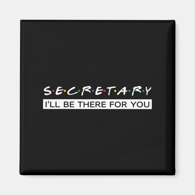 Ill Be There For You Gift For Secretary Magnet (Front)