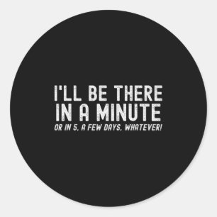 I'll Be There In A Minute, Funny Husband Wife Men  Classic Round Sticker