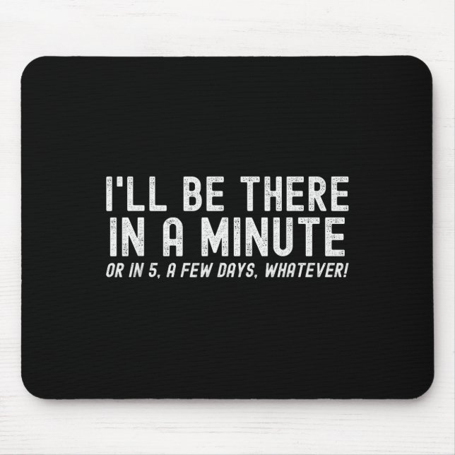 I'll Be There In A Minute, Funny Husband Wife Men  Mouse Pad (Front)