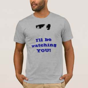 I'll be watching YOU! T-Shirt