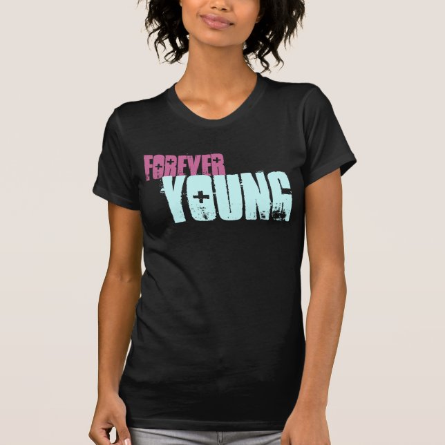 I'll  be young forever T T-Shirt (Front)
