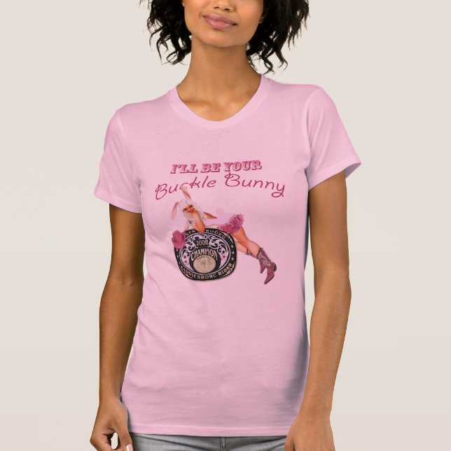 I'll Be Your Buckle Bunny T-Shirt (Front)