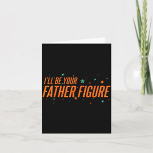I'll Be Your Father Figure  Card