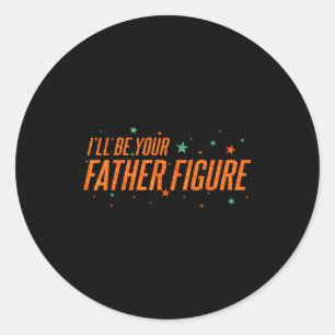 I'll Be Your Father Figure  Classic Round Sticker