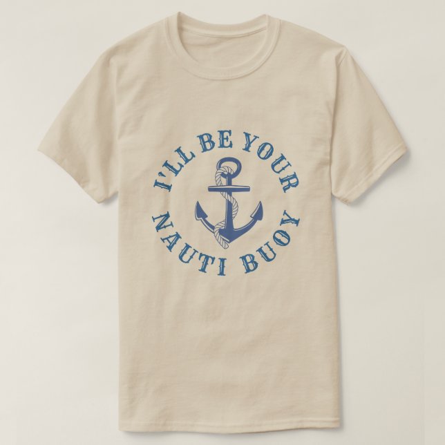 I'll Be Your Nauti Buoy T-Shirt (Design Front)