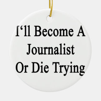 I'll Become A Journalist Or Die Trying Ceramic Tree Decoration