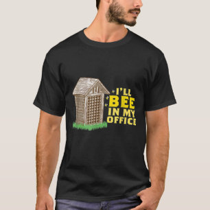 Ill Bee In My Office Beekeeper 1 T-Shirt
