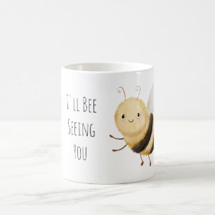 I'll Bee Seeing You Coffee Mug