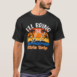 I'll Bring The Alibi, Funny Girls Trip T-Shirt