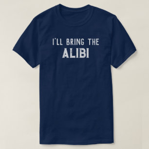 "I'll Bring The Alibi" Wedding Party T-Shirt