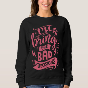 I'll Bring The Bad Decisions  Best Friends Matchin Sweatshirt