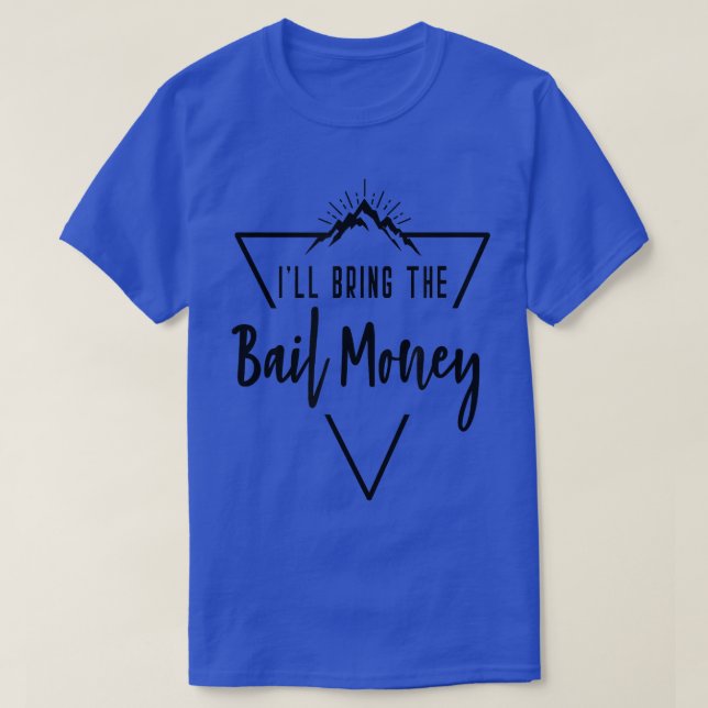 Ill Bring The Bail Money Cabin Camp Bridesmaid Bri T-Shirt (Design Front)
